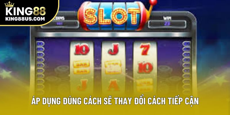 Áp dụng đúng cách sẽ thay đổi cách tiếp cận Áp dụng đúng cách sẽ thay đổi cách tiếp cận