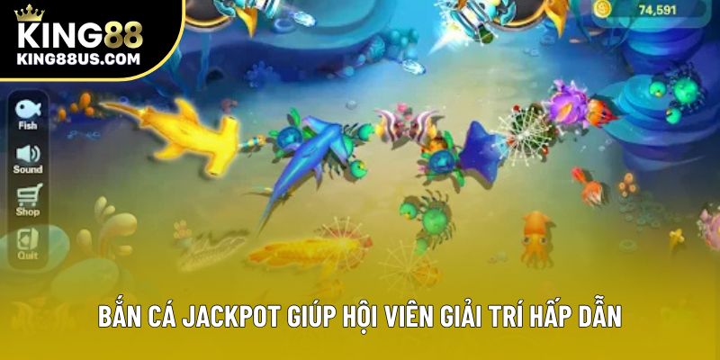 Bắn Cá Jackpot giúp hội viên giải trí hấp dẫn Bắn Cá Jackpot giúp hội viên giải trí hấp dẫn