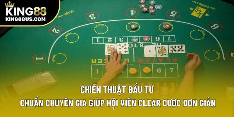 Chiến thuật đầu tư chuẩn chuyên gia giúp hội viên clear cược đơn giản