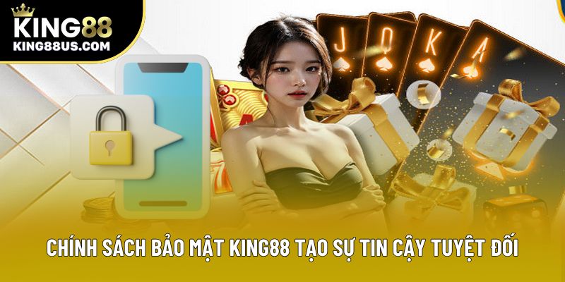 Chính sách bảo mật King88 tạo sự tin cậy tuyệt đối Chính sách bảo mật King88 tạo sự tin cậy tuyệt đối