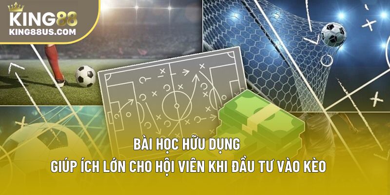 Bài học hữu dụng giúp ích lớn cho hội viên khi đầu tư vào kèo Bài học hữu dụng giúp ích lớn cho hội viên khi đầu tư vào kèo