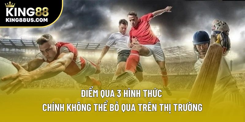 Điểm qua 3 hình thức chính không thể bỏ qua trên thị trường Điểm qua 3 hình thức chính không thể bỏ qua trên thị trường