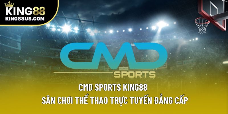 CMD Sports King88 – Sân Chơi Thể Thao Trực Tuyến Đẳng Cấp