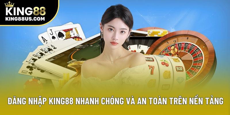 Đăng Nhập King88 Nhanh Chóng Và An Toàn Trên Nền Tảng