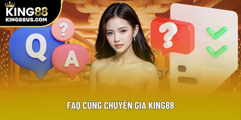 FAQ cùng chuyên gia King88