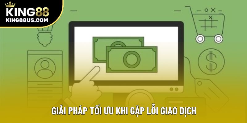 Giải pháp tối ưu khi gặp lỗi giao dịch Giải pháp tối ưu khi gặp lỗi giao dịch