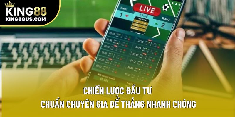 Chiến lược đầu tư chuẩn chuyên gia để thắng nhanh chóng