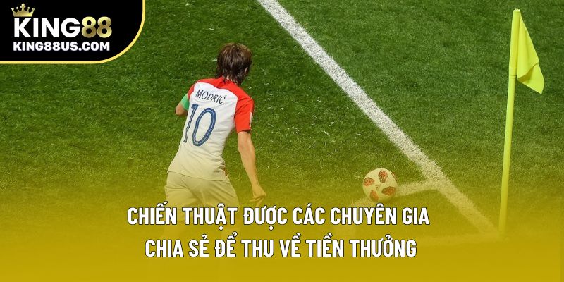 Chiến thuật được các chuyên gia chia sẻ để thu về tiền thưởng