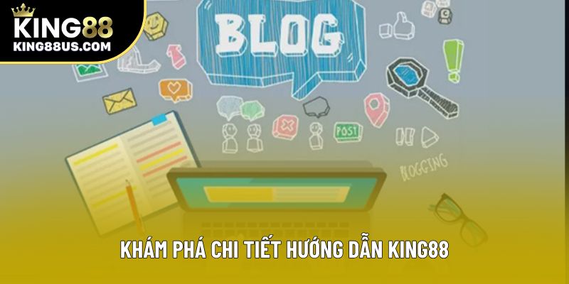 Khám phá chi tiết hướng dẫn King88 Khám phá chi tiết hướng dẫn King88