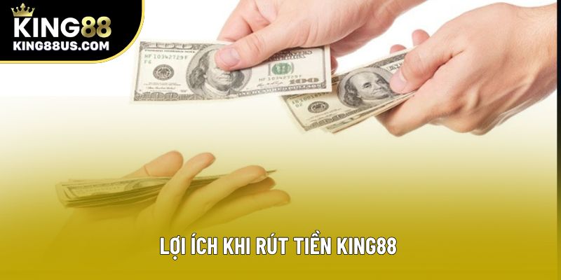 Lợi ích khi rút tiền King88