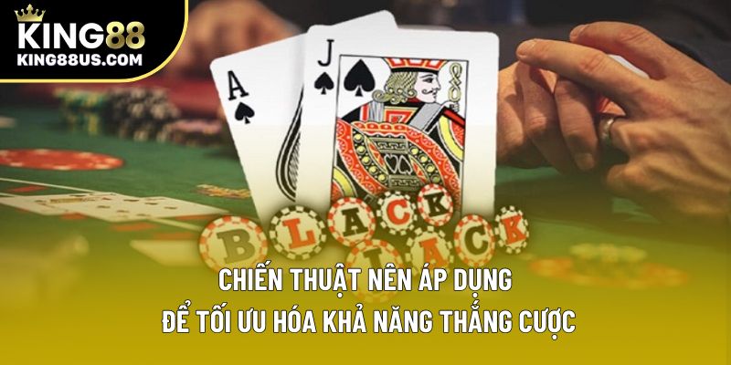 Chiến thuật nên áp dụng để tối ưu hóa khả năng thắng cược Chiến thuật nên áp dụng để tối ưu hóa khả năng thắng cược