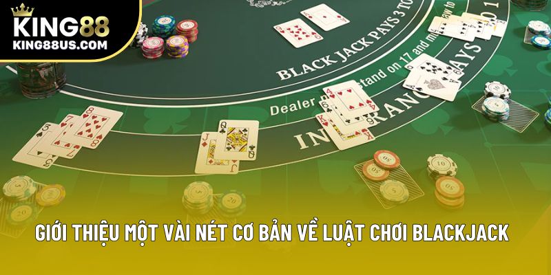 Giới thiệu một vài nét cơ bản về luật chơi Blackjack Giới thiệu một vài nét cơ bản về luật chơi Blackjack