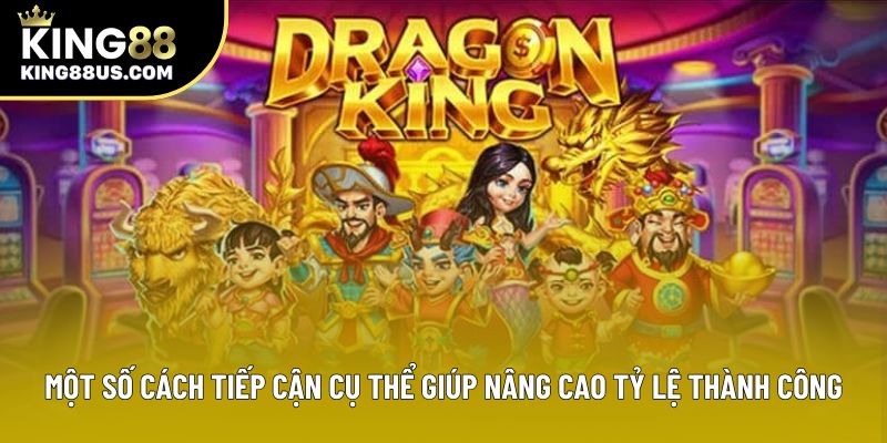 Một số cách tiếp cận cụ thể giúp nâng cao tỷ lệ thành công Một số cách tiếp cận cụ thể giúp nâng cao tỷ lệ thành công