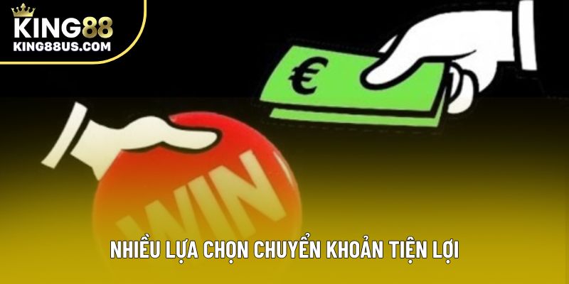 Nhiều lựa chọn chuyển khoản tiện lợi Nhiều lựa chọn chuyển khoản tiện lợi