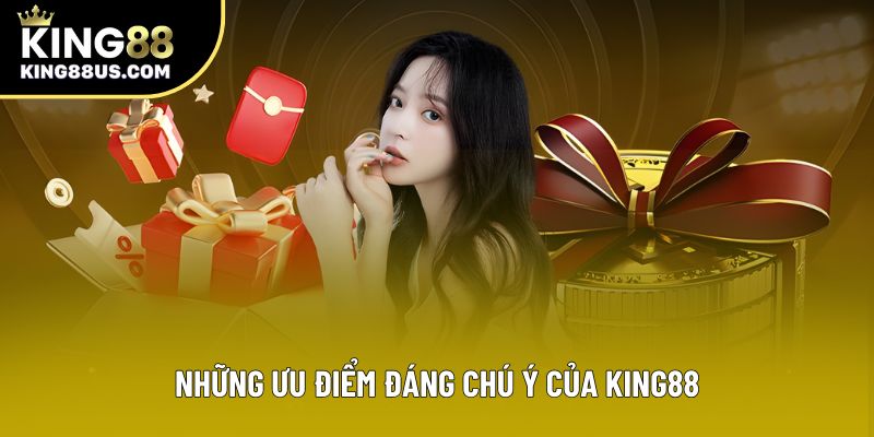 Những ưu điểm đáng chú ý của King88