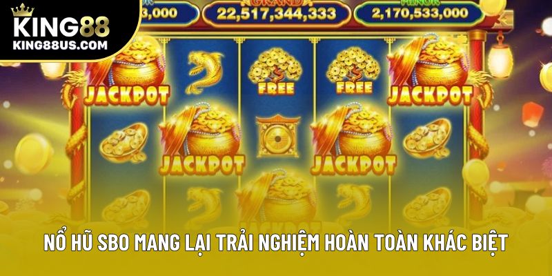 Nổ Hũ SBO mang lại trải nghiệm hoàn toàn khác biệt
