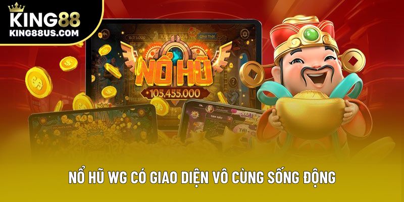 Nổ Hũ WG có giao diện vô cùng sống động