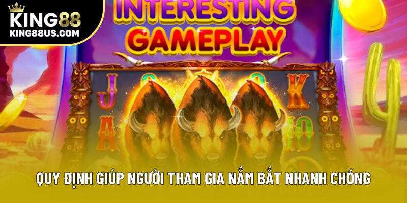 Quy định giúp người tham gia nắm bắt nhanh chóng Quy định giúp người tham gia nắm bắt nhanh chóng