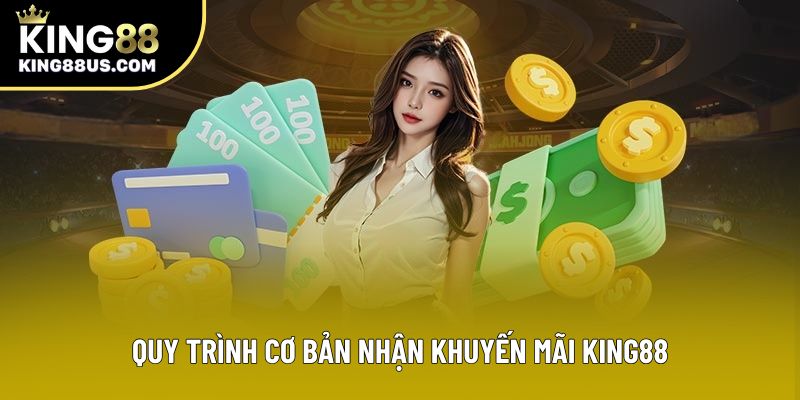 Quy trình cơ bản nhận khuyến mãi King88