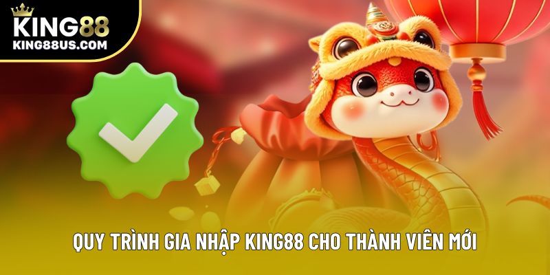 Quy trình gia nhập King88 cho thành viên mới