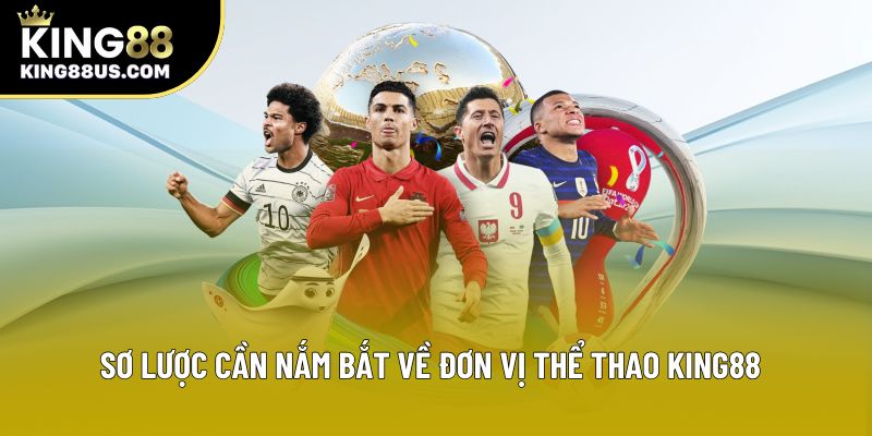 Sơ lược cần nắm bắt về đơn vị thể thao King88