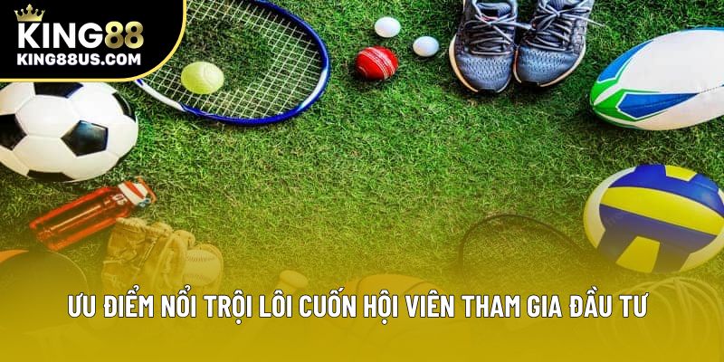 Ưu điểm nổi trội lôi cuốn hội viên tham gia đầu tư