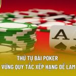 Thứ Tự Bài Poker – Nắm Vững Quy Tắc Xếp Hạng Để Làm Chủ 