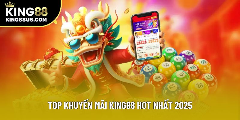 Top khuyến mãi King88 hot nhất 2025
